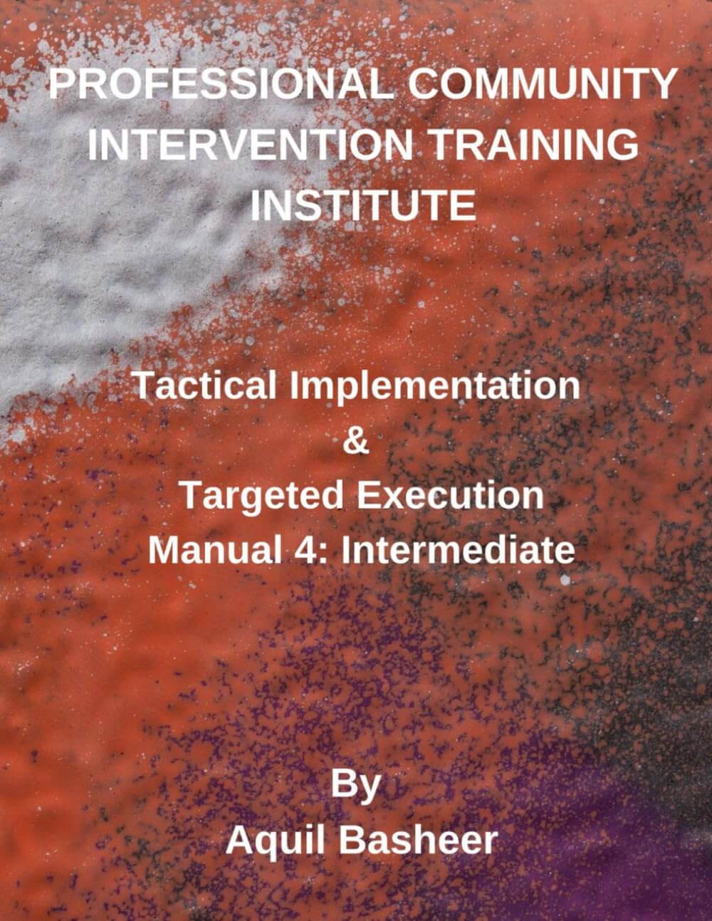 Tactical Implementation & Targeted Execution: Manual 4: Intermediate (Community-Based Public Safety Violence Interdiction Training)