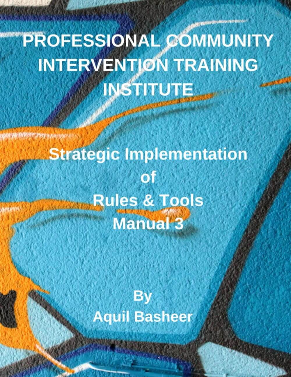 PCITI: Strategic Implementation of Rules & Tools: Manual 3 (Community-Based Public Safety Violence Interdiction Training)